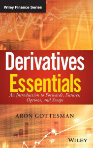 Title: Derivatives Essentials: An Introduction to Forwards, Futures, Options and Swaps / Edition 1, Author: Aron Gottesman