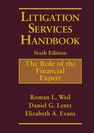 Title: Litigation Services Handbook: The Role of the Financial Expert / Edition 6, Author: Roman L. Weil