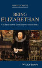 Being Elizabethan: Understanding Shakespeare's Neighbors / Edition 1