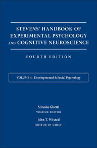 Title: Stevens' Handbook of Experimental Psychology and Cognitive Neuroscience, Developmental and Social Psychology / Edition 4, Author: John T. Wixted