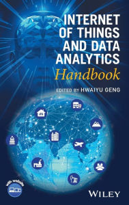 Title: Internet of Things and Data Analytics Handbook / Edition 1, Author: Hwaiyu Geng