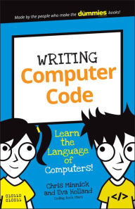 Title: Writing Computer Code: Learn the Language of Computers!, Author: Chris Minnick