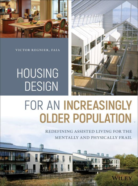 Housing Design for an Increasingly Older Population: Redefining Assisted Living for the Mentally and Physically Frail / Edition 1