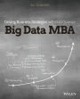 Big Data MBA: Driving Business Strategies with Data Science / Edition 1