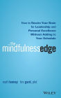 The Mindfulness Edge: How to Rewire Your Brain for Leadership and Personal Excellence Without Adding to Your Schedule
