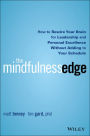 The Mindfulness Edge: How to Rewire Your Brain for Leadership and Personal Excellence Without Adding to Your Schedule