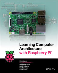 Title: Learning Computer Architecture with Raspberry Pi, Author: Eben Upton