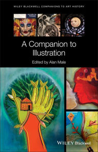 Title: A Companion to Illustration: Art and Theory, Author: Alan Male