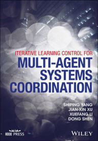 Title: Iterative Learning Control for Multi-agent Systems Coordination / Edition 1, Author: Shiping Yang