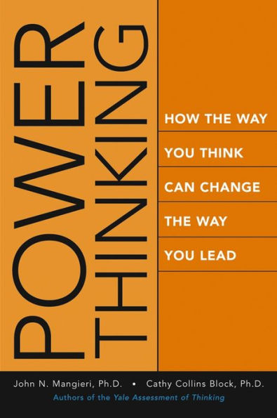 Power Thinking: How the Way You Think Can Change the Way You Lead