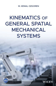 Title: Kinematics of General Spatial Mechanical Systems / Edition 1, Author: M. Kemal Ozgoren