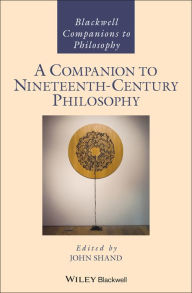 Title: A Companion to Nineteenth-Century Philosophy / Edition 1, Author: John Shand