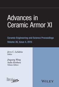 Title: Advances in Ceramic Armor XI, Volume 36, Issue 4 / Edition 1, Author: Jerry C. LaSalvia