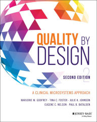 Title: Quality by Design: A Clinical Microsystems Approach / Edition 2, Author: Marjorie M. Godfrey
