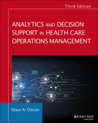 Title: Analytics and Decision Support in Health Care Operations Management / Edition 3, Author: Yasar A. Ozcan