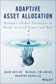 Title: Adaptive Asset Allocation: Dynamic Global Portfolios to Profit in Good Times - and Bad, Author: Adam Butler
