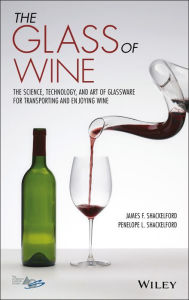 Title: The Glass of Wine: The Science, Technology, and Art of Glassware for Transporting and Enjoying Wine, Author: James F. Shackelford