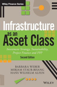 Title: Infrastructure as an Asset Class: Investment Strategy, Sustainability, Project Finance and PPP, Author: Barbara Weber