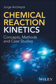 Title: Chemical Reaction Kinetics: Concepts, Methods and Case Studies / Edition 1, Author: Jorge Ancheyta