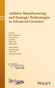 Title: Additive Manufacturing and Strategic Technologies in Advanced Ceramics / Edition 1, Author: Kiyoshi Shimamura