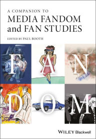 Title: A Companion to Media Fandom and Fan Studies / Edition 1, Author: Paul Booth