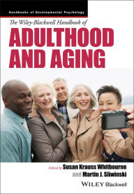 Title: The Wiley-Blackwell Handbook of Adulthood and Aging / Edition 1, Author: Susan K. Whitbourne