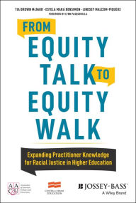Title: From Equity Talk to Equity Walk: Expanding Practitioner Knowledge for Racial Justice in Higher Education / Edition 1, Author: Tia Brown McNair