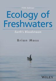 Title: Ecology of Freshwaters: Earth's Bloodstream / Edition 5, Author: Brian R. Moss