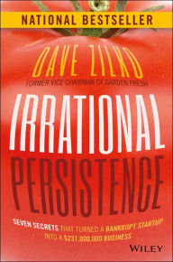 Title: Irrational Persistence: Seven Secrets That Turned a Bankrupt Startup Into a $231,000,000 Business, Author: Dave Zilko