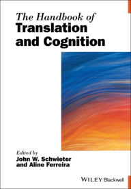 Title: The Handbook of Translation and Cognition / Edition 1, Author: John W. Schwieter