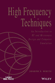 Title: High Frequency Techniques: An Introduction to RF and Microwave Design and Computer Simulation / Edition 1, Author: Joseph F. White