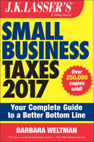 Title: J.K. Lasser's Small Business Taxes 2017: Your Complete Guide to a Better Bottom Line, Author: Barbara Weltman