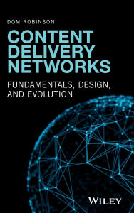 Title: Content Delivery Networks: Fundamentals, Design, and Evolution / Edition 1, Author: Dom Robinson