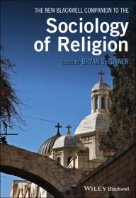 Title: The New Blackwell Companion to the Sociology of Religion / Edition 1, Author: Bryan S. Turner