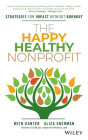 The Happy, Healthy Nonprofit: Strategies for Impact without Burnout