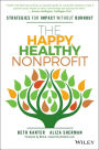 The Happy, Healthy Nonprofit: Strategies for Impact without Burnout