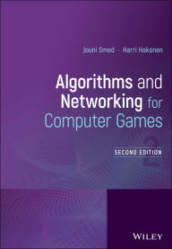Title: Algorithms and Networking for Computer Games / Edition 2, Author: Jouni Smed