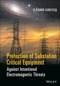 Title: Protection of Substation Critical Equipment Against Intentional Electromagnetic Threats / Edition 1, Author: Vladimir Gurevich