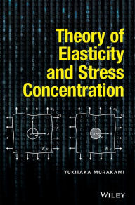 Title: Theory of Elasticity and Stress Concentration / Edition 1, Author: Yukitaka Murakami