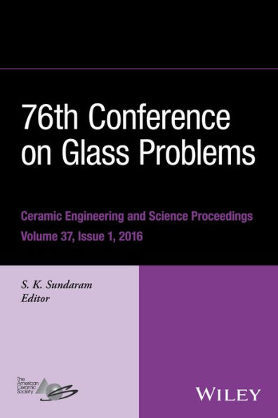 76th Conference on Glass Problems, Version A: A Collection of Papers Presented at the 76th Conference on Glass Problems, Greater Columbus Convention Center, Columbus, Ohio, November 2-5, 2015, Volume 37, Issue 1 / Edition 1
