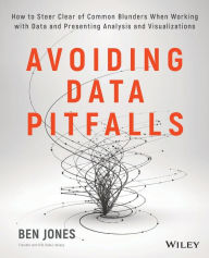 Title: Avoiding Data Pitfalls: How to Steer Clear of Common Blunders When Working with Data and Presenting Analysis and Visualizations, Author: Ben Jones