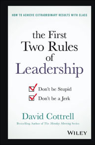 Title: The First Two Rules of Leadership: Don't be Stupid, Don't be a Jerk, Author: David Cottrell