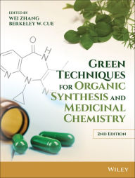 Title: Green Techniques for Organic Synthesis and Medicinal Chemistry / Edition 2, Author: Wei Zhang