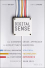 Digital Sense: The Common Sense Approach to Effectively Blending Social Business Strategy, Marketing Technology, and Customer Experience