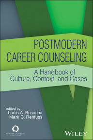 Title: Postmodern Career Counseling: A Handbook of Culture, Context, and Cases, Author: Louis A. Busacca