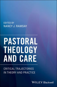 Title: Pastoral Theology and Care: Critical Trajectories in Theory and Practice / Edition 1, Author: Nancy J. Ramsay