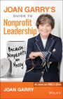 Joan Garry's Guide to Nonprofit Leadership: Because Nonprofits Are Messy