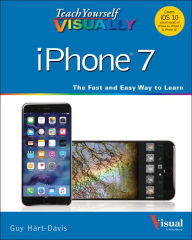 Title: Teach Yourself VISUALLY iPhone 7: Covers iOS 10 and all models of iPhone 6s, iPhone 7, and iPhone SE, Author: Guy Hart-Davis