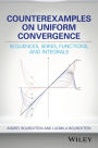 Counterexamples on Uniform Convergence: Sequences, Series, Functions, and Integrals / Edition 1