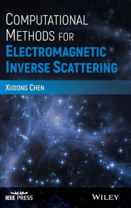Title: Computational Methods for Electromagnetic Inverse Scattering / Edition 1, Author: Xudong Chen
